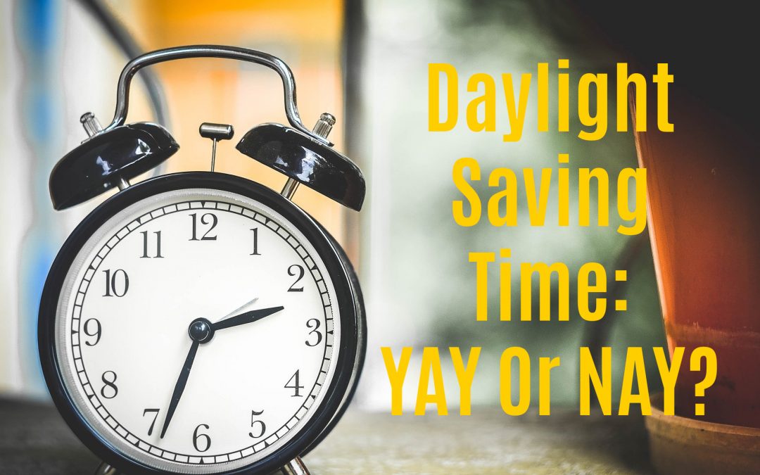 Daylight Saving Time: YAY Or NAY?